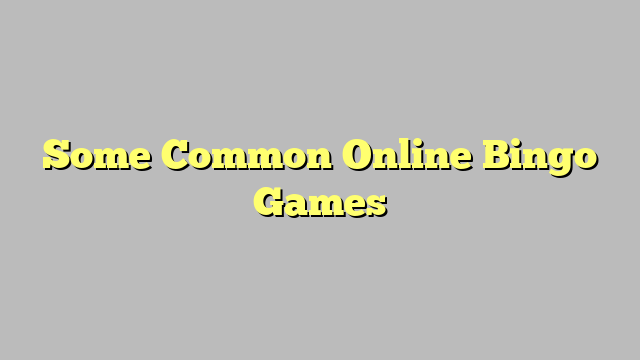 Some Common Online Bingo Games